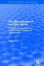 The Reconquest of the New World: Multinational Enterprises and Spain's Direct Investment in Latin America