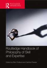 The Routledge Handbook of Philosophy of Skill and Expertise