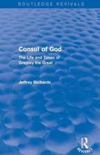 Consul of God (Routledge Revivals): The Life and Times of Gregory the Great