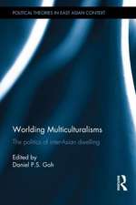 Worlding Multiculturalisms: The Politics of Inter-Asian Dwelling