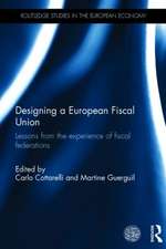 Designing a European Fiscal Union: Lessons from the Experience of Fiscal Federations