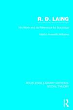 R.D. Laing: His Work and its Relevance for Sociology (RLE Social Theory)