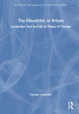 The Mesolithic in Britain: Landscape and Society in Times of Change