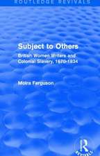 Subject to Others (Routledge Revivals): British Women Writers and Colonial Slavery, 1670-1834