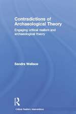 Contradictions of Archaeological Theory: Engaging Critical Realism and Archaeological Theory