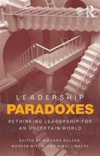 Leadership Paradoxes: Rethinking Leadership for an Uncertain World