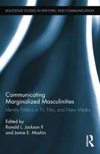 Communicating Marginalized Masculinities: Identity Politics in TV, Film, and New Media