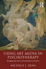 Using Art Media in Psychotherapy: Bringing the Power of Creativity to Practice