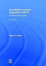 Quantitative Corpus Linguistics with R: A Practical Introduction