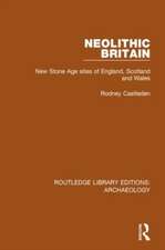 Neolithic Britain: New Stone Age sites of England, Scotland and Wales