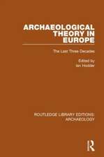 Archaeological Theory in Europe: The Last Three Decades