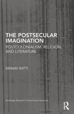 The Postsecular Imagination: Postcolonialism, Religion, and Literature