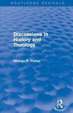 Discussions in History and Theology (Routledge Revivals)