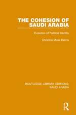 The Cohesion of Saudi Arabia (RLE Saudi Arabia): Evolution of Political Identity