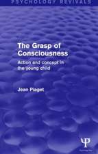 The Grasp of Consciousness: Action and Concept in the Young Child