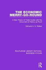 The Economic Merry-Go-Round (RLE: Business Cycles): A New Theory of Trade Cycles with the Document of History as Proof