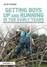 Getting Boys Up and Running in the Early Years: Creating stimulating places and spaces for learning