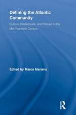 Defining the Atlantic Community: Culture, Intellectuals, and Policies in the Mid-Twentieth Century