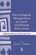 Psychological Perspectives on Early Childhood Education: Reframing Dilemmas in Research and Practice