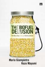 The Biofuel Delusion: The Fallacy of Large Scale Agro-Biofuels Production