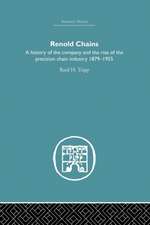 Renold Chains: A History of the Company and the Rise of the Precision Chain Industry 1879-1955