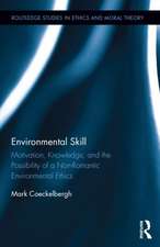 Environmental Skill: Motivation, Knowledge, and the Possibility of a Non-Romantic Environmental Ethics