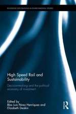 High-Speed Rail and Sustainability: Decision-making and the political economy of investment