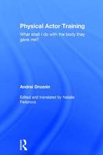 Physical Actor Training: What Shall I Do with the Body They Gave Me?