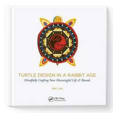 Turtle Design in a Rabbit Age: Mindfully Crafting Your Meaningful Life & Brands