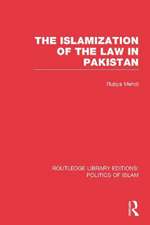 The Islamization of the Law in Pakistan (RLE Politics of Islam)