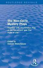 The Non-Cycle Mystery Plays: Together with 'The Croxton Play of the Sacrament' and 'The Pride of Life'