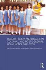 Health Policy and Disease in Colonial and Post-Colonial Hong Kong, 1841-2003