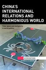 China's International Relations and Harmonious World: Time, Space and Multiplicity in World Politics