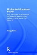 Unchecked Corporate Power: Why the Crimes of Multinational Corporations Are Routinized Away and What We Can Do About It