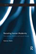 Recasting Iranian Modernity: International Relations and Social Change