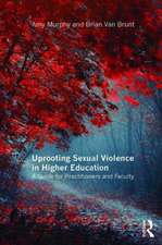 Uprooting Sexual Violence in Higher Education: A Guide for Practitioners and Faculty