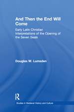 And Then the End Will Come: Early Latin Christian Interpretations of the Opening of the Seven Seals