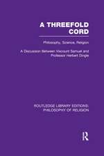 A Threefold Cord: Philosophy, Science, Religion. A Discussion between Viscount Samuel and Professor Herbert Dingle.