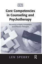 Core Competencies in Counseling and Psychotherapy: Becoming a Highly Competent and Effective Therapist