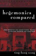 Hegemonies Compared: State Formation and Chinese School Politics in Postwar Singapore and Hong Kong