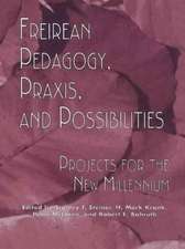 Freireian Pedagogy, Praxis, and Possibilities: Projects for the New Millennium