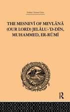 The Mesnevi of Mevlana (Our Lord) Jelalu-'D-Din, Muhammed, Er-Rumi