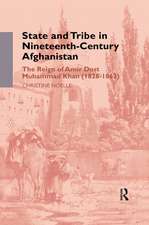 State and Tribe in Nineteenth-Century Afghanistan: The Reign of Amir Dost Muhammad Khan (1826-1863)