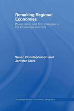 Remaking Regional Economies: Power, Labor, and Firm Strategies in the Knowledge Economy