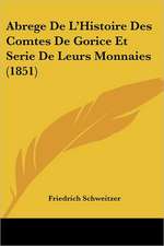 Abrege De L'Histoire Des Comtes De Gorice Et Serie De Leurs Monnaies (1851)