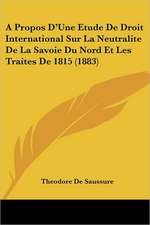 A Propos D'Une Etude De Droit International Sur La Neutralite De La Savoie Du Nord Et Les Traites De 1815 (1883)