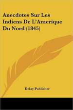 Anecdotes Sur Les Indiens De L'Amerique Du Nord (1845)