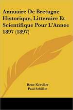 Annuaire De Bretagne Historique, Litteraire Et Scientifique Pour L'Annee 1897 (1897)