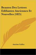 Beautes Des Lettres Edifiantes Anciennes Et Nouvelles (1825)