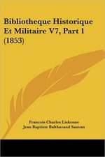 Bibliotheque Historique Et Militaire V7, Part 1 (1853)